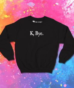 K Bye Sweatshirt