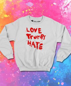Lady Gaga Love Trumps Hate Sweatshirt