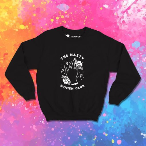 Nasty Women Club Feminist Sweatshirt
