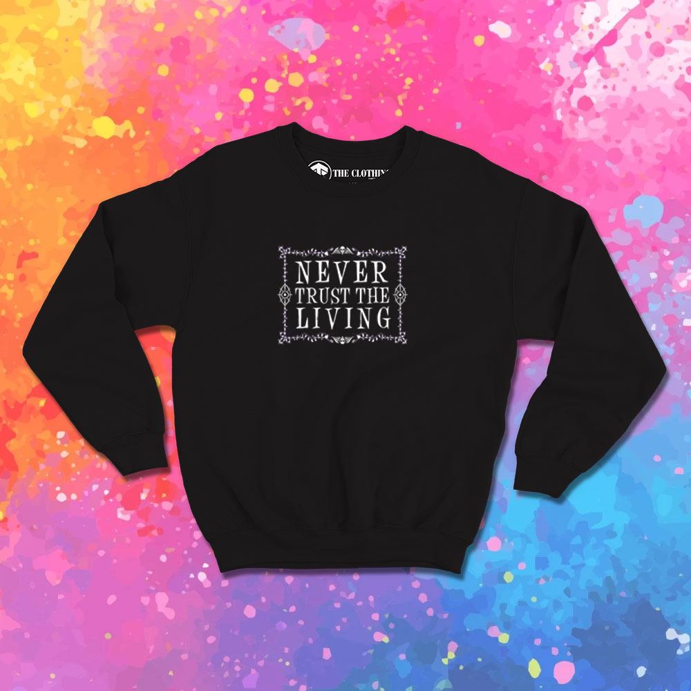 Never Trust The Living Beetlejuice Creepy Cute Goth Occult Sweatshirt