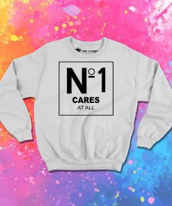 No 1 Cares At All Sweatshirt
