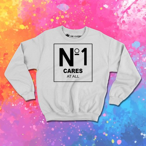 No 1 Cares At All Sweatshirt