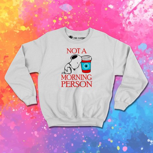 Snoopy Not A Morning Person Sweatshirt
