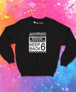 Social Distancing Warning Social Distance Keep Back 6 Feet Sweatshirt
