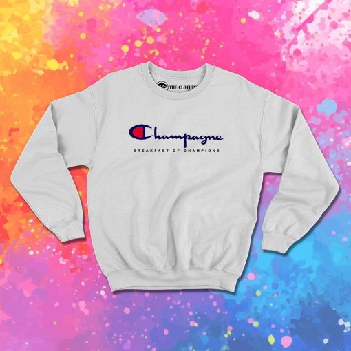 Special Champagne Breakfast Of Champions Sweatshirt