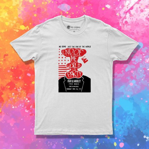 End Of The World Party T Shirt