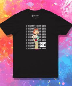 Family Guy Loisstewie Ma Mum Mama Hi T Shirt