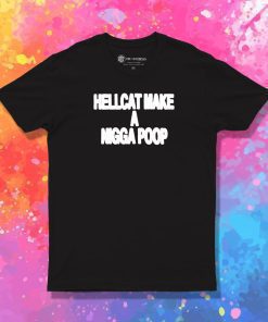 Hellcat Make A Nigga Poop T Shirt