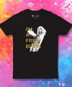 Lady Gaga Im A Free Bitch T Shirt