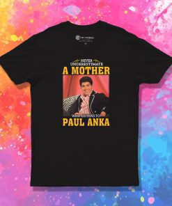Paul Anka Never Underestimate T Shirt