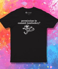 Permission To Commit Tomfoolery T Shirt