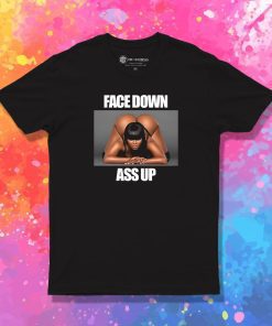 Sexy Face Down Ass Up T Shirt