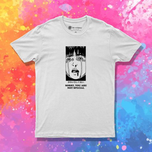 Sorry You Are Not Special Anime T Shirt