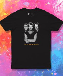 The Police Not All Cops Are Bastards T Shirt