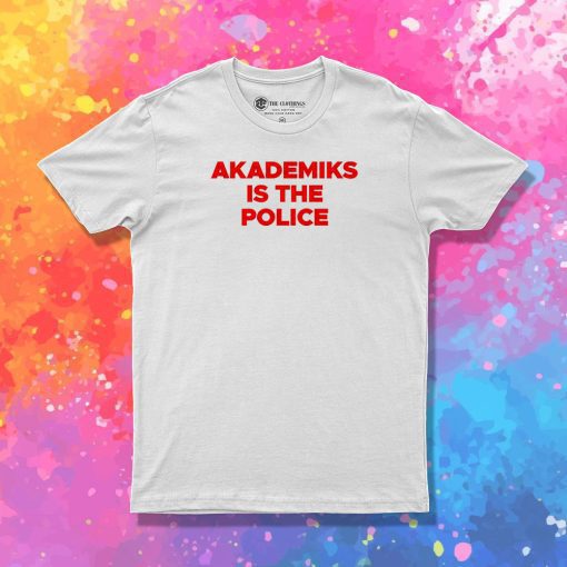 Akademiks Is The Police T Shirt