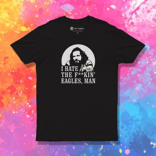 Big Lebowski Hate Eagles Man Fashionable T Shirt