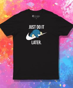Snorlax Pokemon Just Do It Later T Shirt