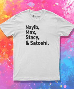 Nayib Max Stacy And Satoshi T Shirt