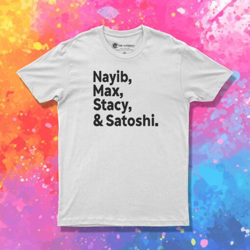 Nayib Max Stacy And Satoshi T Shirt