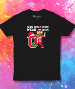Ohio State Buckeyes Santa Would Never Wear Blue Christmas T Shirt