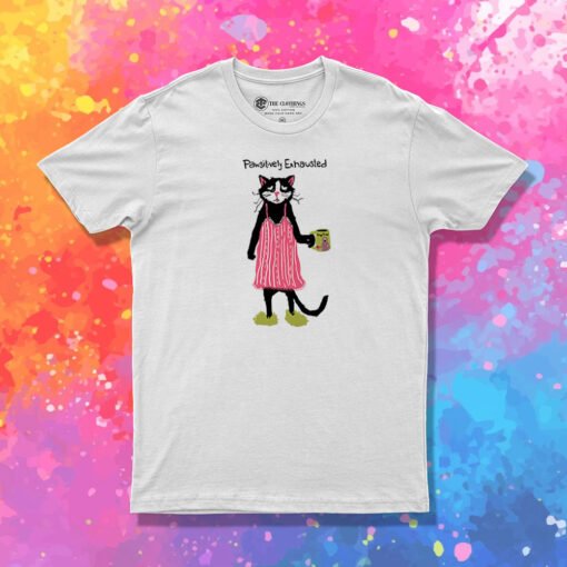 Pawsitively Exhausted T Shirt