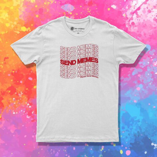 Send Memes Please Send Memes T Shirt