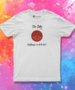Tom Petty Wildflowers And All The Rest T Shirt