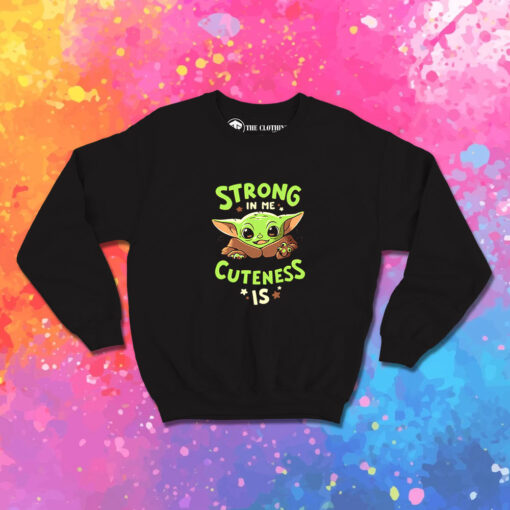 Baby Yoda Strong In Me Cuteness Sweatshirt 1.jpeg