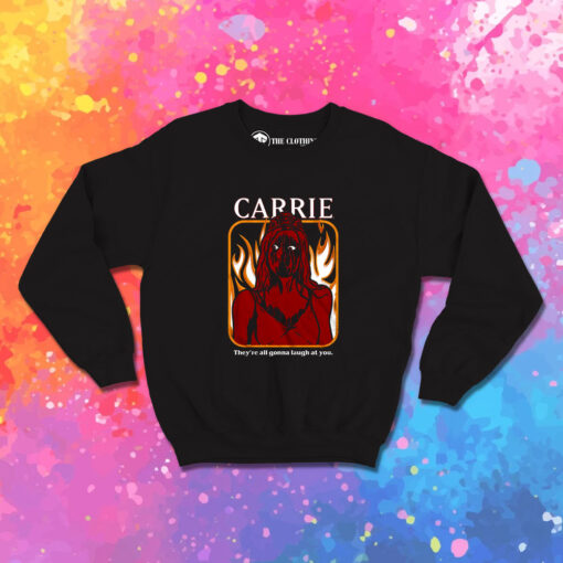 Carrie Theyre All Going To Laugh At You Sweatshirt 1.jpeg