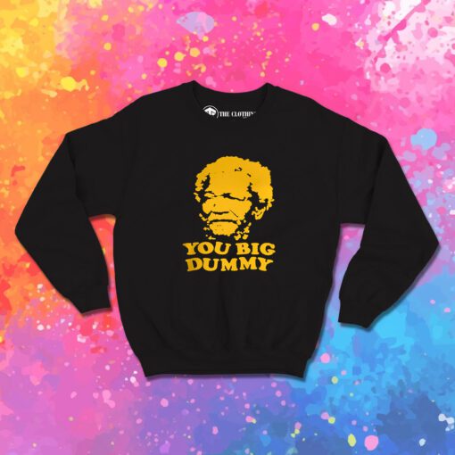 Sanford And Son You Big Dummy Sweatshirt 1.jpeg