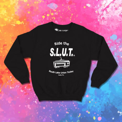 Ride the S.L.U.T South Lake Union Trolley Sweatshirt 1.jpeg